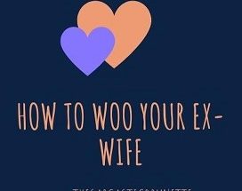 How To Woo Your Ex-Wife