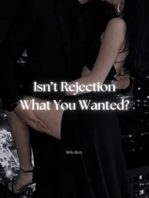 Isn’t Rejection What You Wanted?