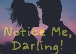 Notice Me, Darling!